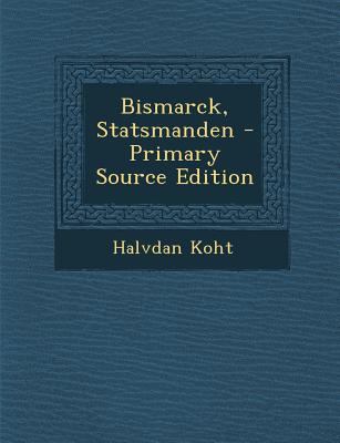 Bismarck, Statsmanden - Primary Source Edition [Norwegian] 1294445782 Book Cover