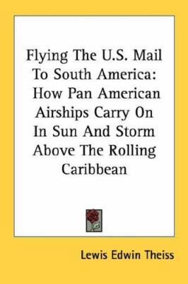 Flying The U.S. Mail To South America: How Pan ... 1432561642 Book Cover