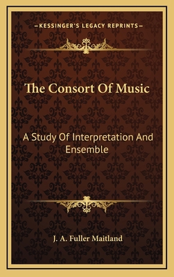 The Consort of Music: A Study of Interpretation... 116335418X Book Cover