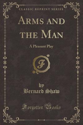 Arms and the Man: A Pleasant Play (Classic Repr... 1331702674 Book Cover