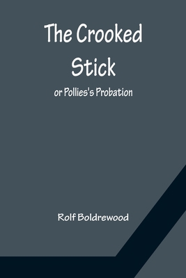The Crooked Stick; or Pollies's Probation 935615080X Book Cover