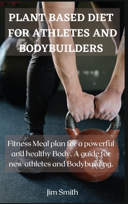 Plant Based Diet for Athletes and Bodybuilders:... 1802225978 Book Cover