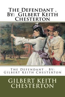 The Defendant . By: Gilbert Keith Chesterton 1540313689 Book Cover