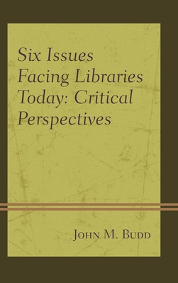 Six Issues Facing Libraries Today: Critical Per... 1442277378 Book Cover