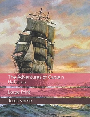 The Adventures of Captain Hatteras: Large Print 1083155830 Book Cover