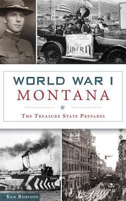 World War I Montana: The Treasure State Prepares 1540236404 Book Cover