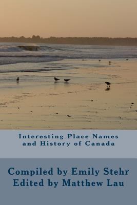 Interesting Place Names and History of Canada 1491097329 Book Cover