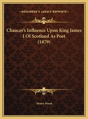 Chaucer's Influence Upon King James I Of Scotla... 1169637337 Book Cover