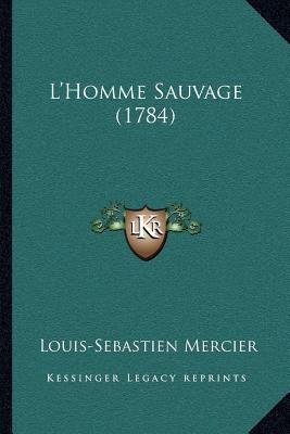 L'Homme Sauvage (1784) [French] 1164029673 Book Cover