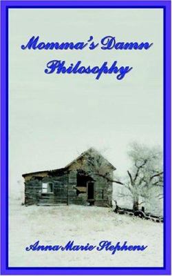 Momma's Damn Philosophy 1418499269 Book Cover