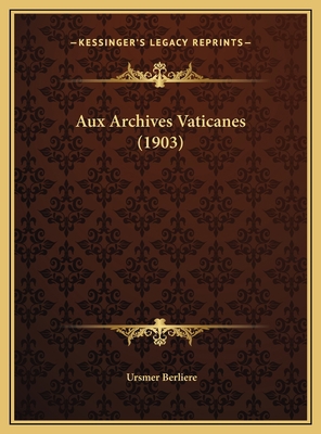 Aux Archives Vaticanes (1903) [French] 1169621007 Book Cover
