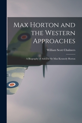 Max Horton and the Western Approaches; a Biogra... 1014214343 Book Cover