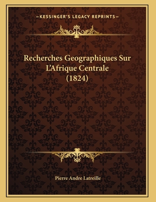 Recherches Geographiques Sur L'Afrique Centrale... [French] 1167342887 Book Cover