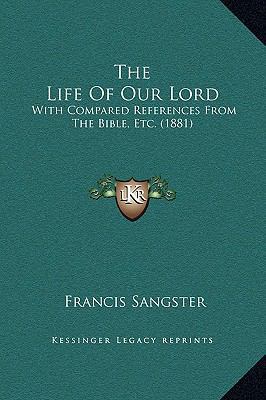 The Life Of Our Lord: With Compared References ... 1169213340 Book Cover