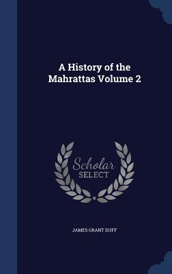 A History of the Mahrattas Volume 2 1340162636 Book Cover