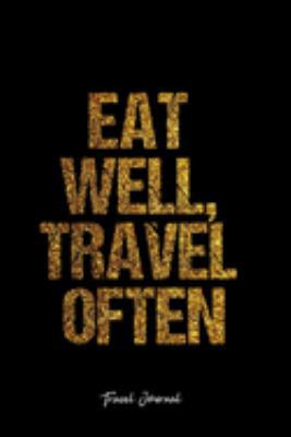 Travel Journal: Dot Grid Journal -Eat Well, Travel Often - Black Lined Diary, Planner, Gratitude, Writing, Travel, Goal, Bullet Notebook - 6x9 120 page