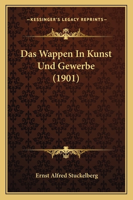 Das Wappen In Kunst Und Gewerbe (1901) [German] 1167587758 Book Cover