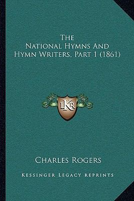 The National Hymns And Hymn Writers, Part 1 (1861) 1165750546 Book Cover