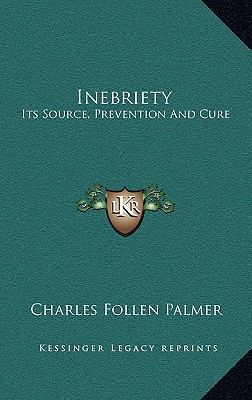 Inebriety: Its Source, Prevention and Cure 1163647241 Book Cover