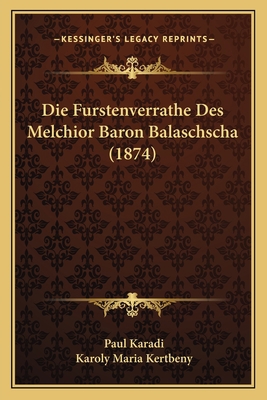 Die Furstenverrathe Des Melchior Baron Balaschs... [German] 116833067X Book Cover