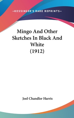 Mingo And Other Sketches In Black And White (1912) 0548957118 Book Cover