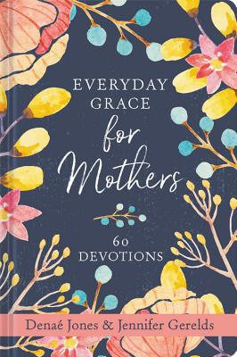 Everyday Grace for Mothers: 60 Devotions 1546015280 Book Cover