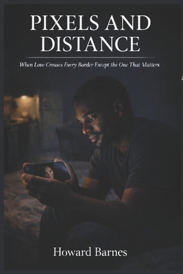 Pixels and Distance: When Love Crosses Every Bo... B0GXJ5X8B2 Book Cover