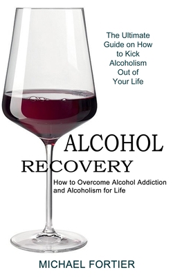 Alcohol Recovery: The Ultimate Guide on How to ... 1990373380 Book Cover