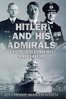 Hitler and His Admirals: A History of the Germa... 0854952233 Book Cover