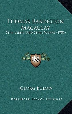 Thomas Babington Macaulay: Sein Leben Und Seine... [German] 1168880653 Book Cover
