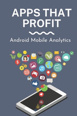 Apps That Profit: Android Mobile Analytics: App... B09CH259B1 Book Cover
