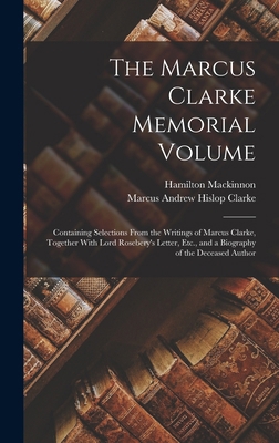 The Marcus Clarke Memorial Volume: Containing S... 1017980934 Book Cover