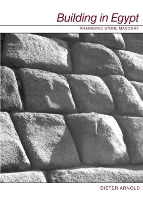 Building in Egypt: Pharaonic Stone Masonry 0195113748 Book Cover