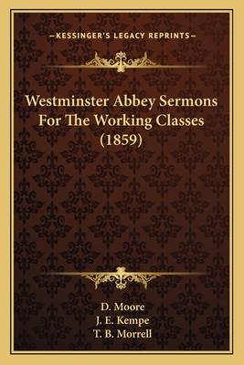 Westminster Abbey Sermons For The Working Class... 1165791544 Book Cover
