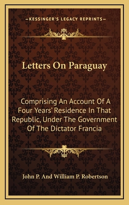 Letters on Paraguay: Comprising an Account of a... 1163661074 Book Cover