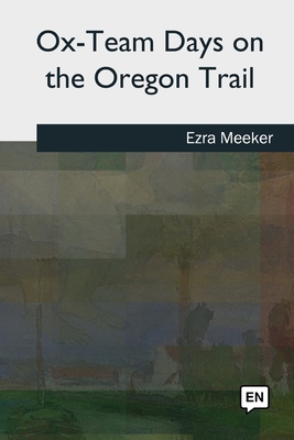 Ox-Team Days on the Oregon Trail 1727493613 Book Cover