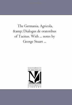 The Germania, Agricola, and Dialogus De oratori... 1425520928 Book Cover