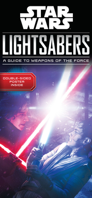 Star Wars Lightsabers: A Guide to Weapons of th... 0760355401 Book Cover