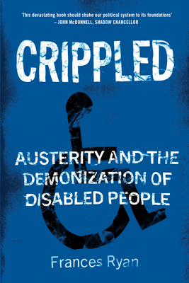Crippled: Austerity and the Demonization of Dis... 178663788X Book Cover