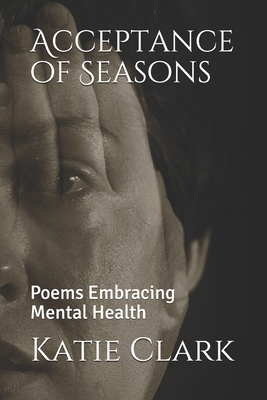 Acceptance of Seasons: Poems Embracing Mental H... 1093879297 Book Cover