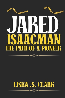 Jared Issacman the Path OS a Pioneer: How an En... B0F4KLVW9F Book Cover