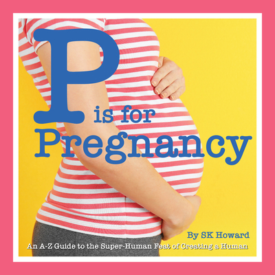 P Is for Pregnancy: An A-Z Guide to the Superhu... 1942402368 Book Cover