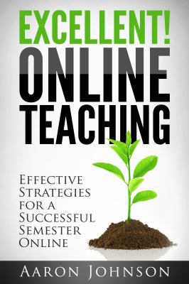 Excellent Online Teaching: Effective Strategies... 0989711609 Book Cover