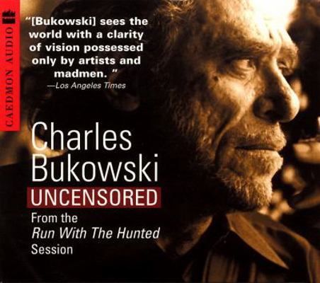 Charles Bukowski Uncensored CD: From the Run wi... 0694524220 Book Cover