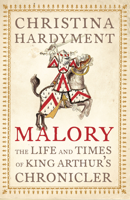 Malory: The Life and Times of King Arthur's Chr... 0007114885 Book Cover