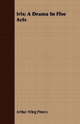 Iris; A Drama in Five Acts 140862589X Book Cover