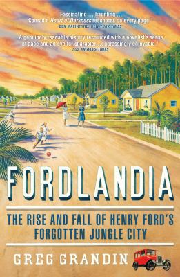 Fordlandia: The Rise and Fall of Henry Ford's F... 1848311478 Book Cover