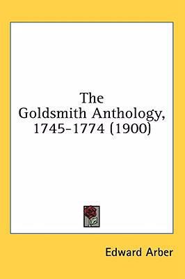 The Goldsmith Anthology, 1745-1774 (1900) 0548929734 Book Cover