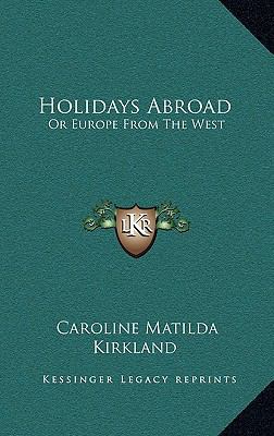 Holidays Abroad: Or Europe From The West 1163686719 Book Cover