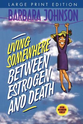 Living Somewhere Between Estrogen and Death Lar... [Large Print] 0849937272 Book Cover